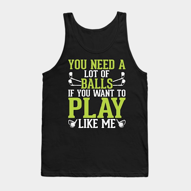 You Need A Lot Of Balls If You Want To Play Like Me T Shirt For Women Men Tank Top by Pretr=ty